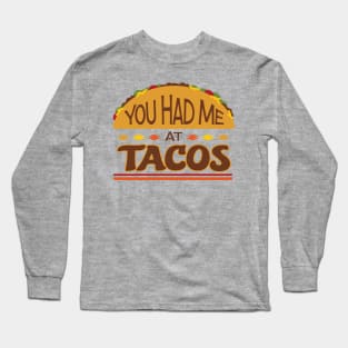 You Had Me at Tacos Long Sleeve T-Shirt